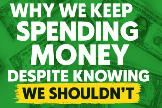 Why We Keep Spending Money Despite Knowing, We Shouldn’t